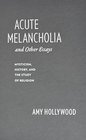Acute Melancholia and Other Essays Mysticism History and the Study of Religion