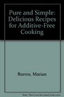 Pure and Simple Delicious Recipes for AdditiveFree Cooking