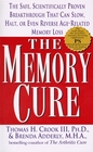 The Memory Cure  The Safe Scientific Breakthrough that Can Slow Halt or Even ReversesAgeRelated Memory Loss