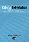 Rational Individualism A Moral Argument for Limited Government  Capitalism