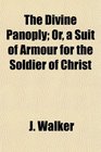 The Divine Panoply Or a Suit of Armour for the Soldier of Christ