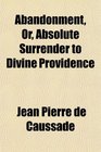 Abandonment Or Absolute Surrender to Divine Providence