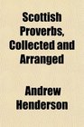Scottish Proverbs Collected and Arranged