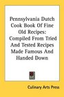 Pennsylvania Dutch Cook Book Of Fine Old Recipes Compiled From Tried And Tested Recipes Made Famous And Handed Down