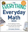 The Everything Everyday Math Book From Tipping to Taxes All the RealWorld Everyday Math Skills You Need
