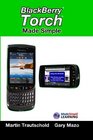 BlackBerry Torch Made Simple For the BlackBerry Torch 9800 Series Smartphones