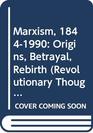 Marxism 18441990 Origins Betrayal Rebirth