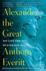 Alexander the Great: His Life and His Mysterious Death