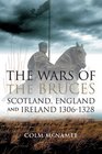 The Wars of the Bruces Scotland England and Ireland 13061328