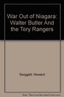 War Out Of Niagara Walter Butler And The Tory Rangers