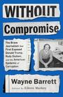 Without Compromise The Brave Journalism that First Exposed Donald Trump Rudy Giuliani and the American Epidemic of Corruption