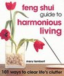 Feng Shui Guide to Harmonious Living 101 Ways to Clear Life's Clutter