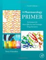 A Pharmacology Primer Fourth Edition Techniques for More Effective and Strategic Drug Discovery