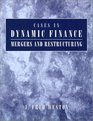 Cases in Dynamic Finance Mergers and Restructuring