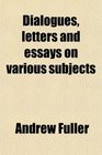 Dialogues letters and essays on various subjects