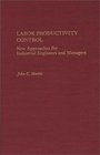 Labor Productivity Control New Approaches for Industrial Engineers and Managers