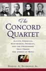 The Concord Quartet Alcott Emerson Hawthorne Thoreau and the Friendship That Freed the American Mind