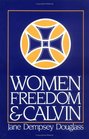 Women Freedom and Calvin The 1983 Annie Kinkead Warfield Lectures