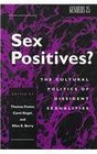 Sex Positives Cultural Politics of Dissident Sexualities