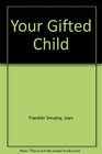 Your Gifted Child How to Recognize and Develop the Special Talents in Your Child from Birth to Age Seven