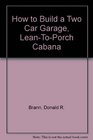 How to Build a Two Car Garage LeanToPorch Cabana