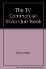 The TV Commercial Trivia Quiz Book