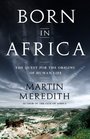 Born in Africa The Quest for the Origins of Human Life