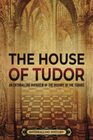 The House of Tudor An Enthralling Overview of the History of the Tudors