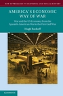 America's Economic Way of War War and the US Economy from the SpanishAmerican War to the Persian Gulf War