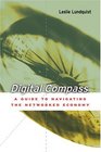 Digital Compass A Guide to Navigating the Networked Economy
