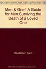 Men  Grief A Guide for Men Surviving the Death of a Loved One