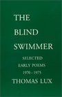 The Blind Swimmer Early Selected Poems 1970  1975