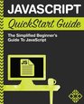 JavaScript QuickStart Guide The Simplified Beginner's Guide to JavaScript