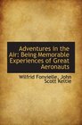 Adventures in the Air Being Memorable Experiences of Great Aeronauts