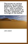 Discourses on various subjects by the late Reverend John Leland DD  with a preface giving some