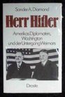 Herr Hitler Amerikas Diplomaten Washington und der Untergang Weimars