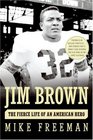 Jim Brown The Fierce Life of an American Hero