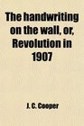 The handwriting on the wall or Revolution in 1907