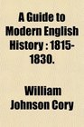 A Guide to Modern English History 18151830