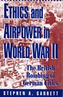 Ethics and Air Power in World War II The British Bombing of German Cities