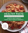 Healthy Pasta The Sexy Skinny and Smart Way to Eat Your Favourite Food