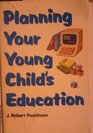 Planning Your Young Child's Education