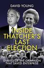 Inside Thatcher's Last Election Diaries of the Campaign That Saved Enterprise