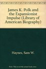 James K Polk and the Expansionist Impulse