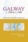 Galway c1200 to c1900 From Medieval Borough to Modern City