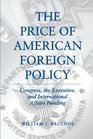 The Price of American Foreign Policy Congress the Executive and Foreign Affairs Funding
