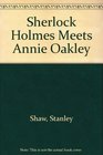 Sherlock Holmes Meets Annie Oakley