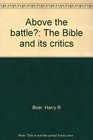 Above the battle The Bible and its critics