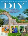 The Big Book of Outdoor DIY Over 75 Stepbystep Projects
