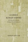 A  Greek Roman Empire Power and Belief under Theodosius II